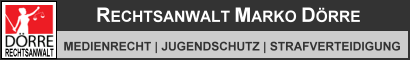 Rechtsanwalt Marko Dörre Banner: Rechtsanwalt Marko Dörre, Medienrecht, Jugendschutz, Strafverteidigung